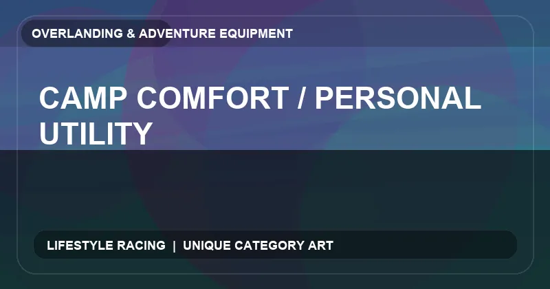 Camp Comfort / Personal Utility